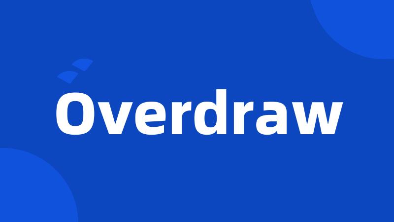 Overdraw