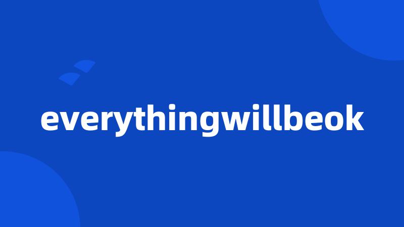 everythingwillbeok