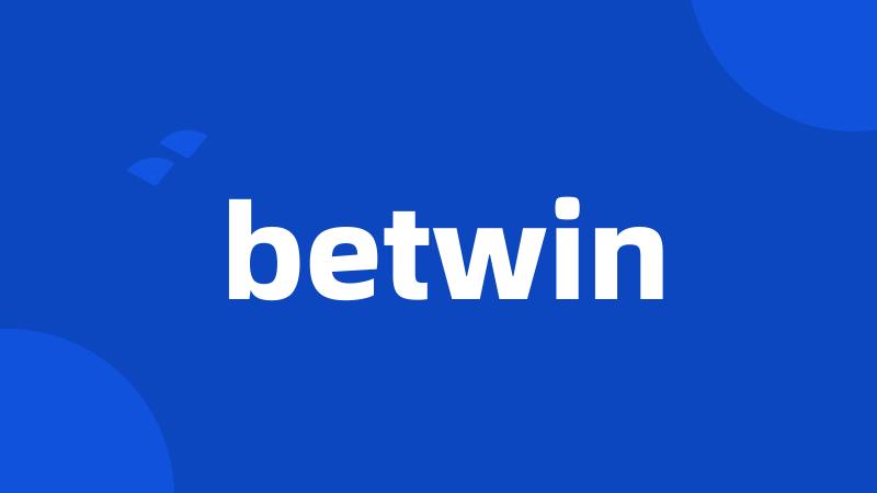 betwin