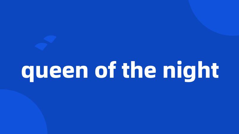 queen of the night