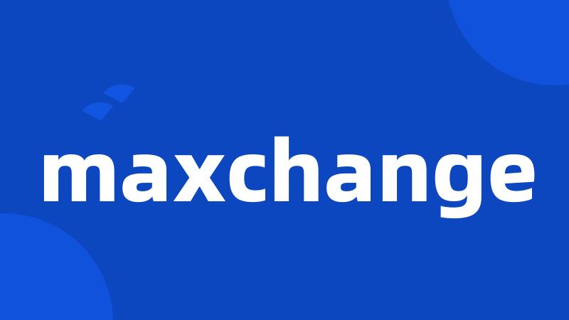 maxchange