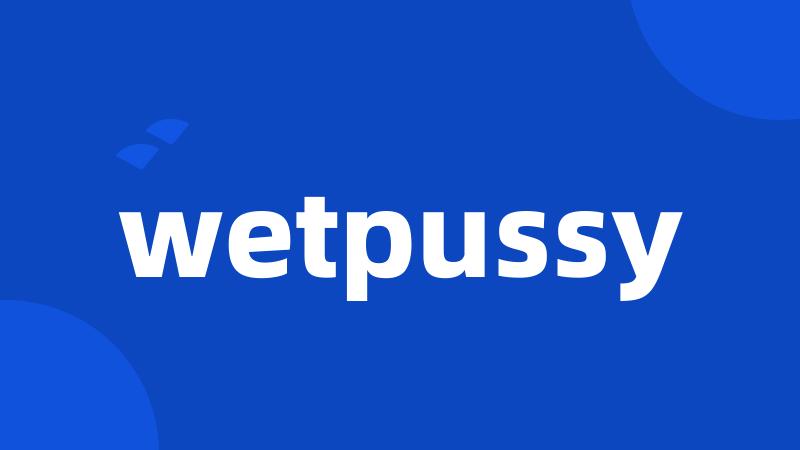 wetpussy