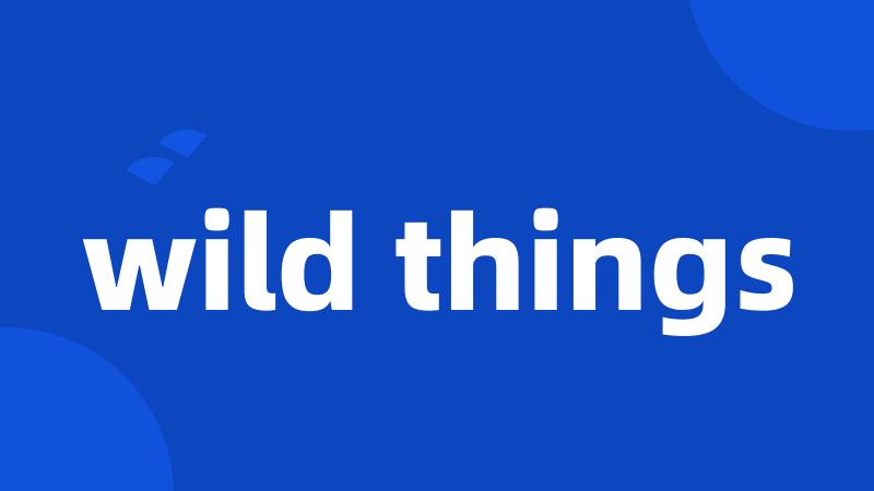 wild things