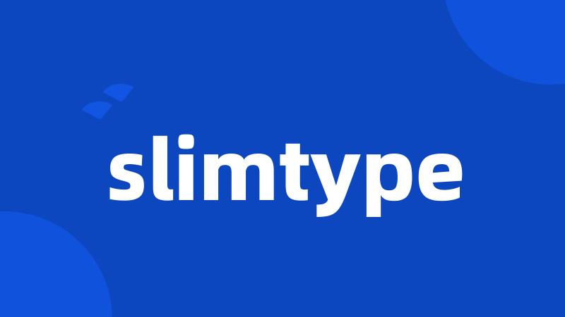 slimtype