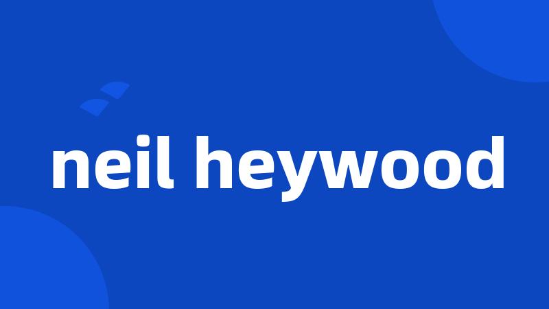 neil heywood