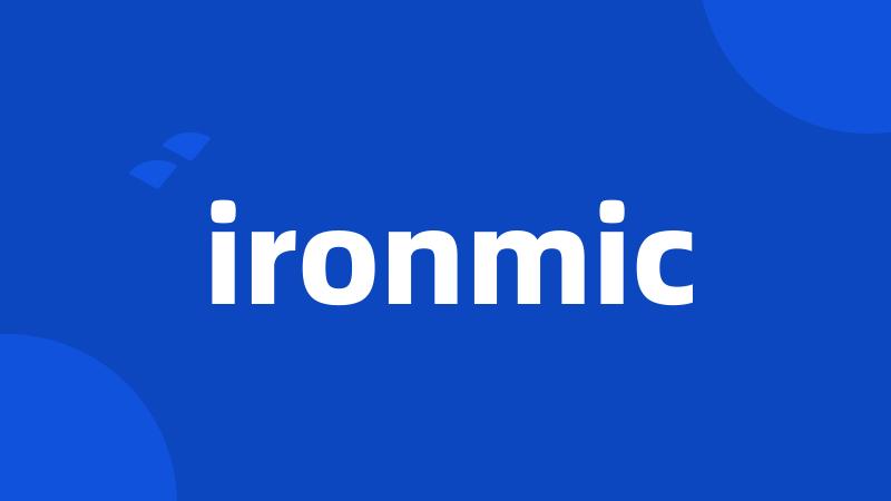 ironmic