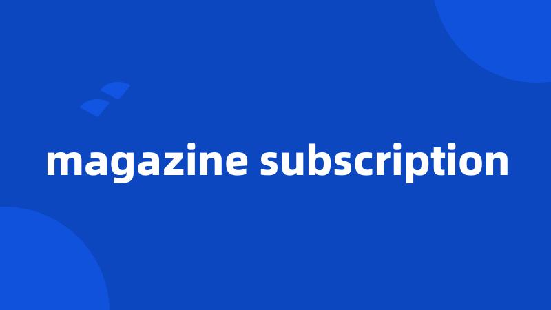 magazine subscription