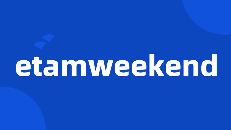 etamweekend