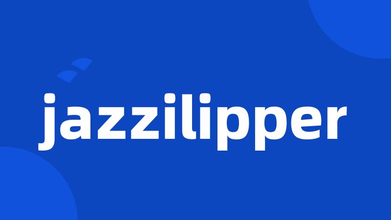 jazzilipper