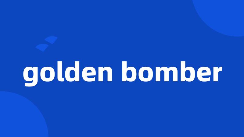 golden bomber