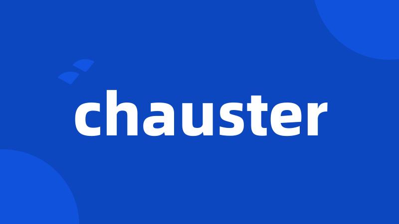 chauster