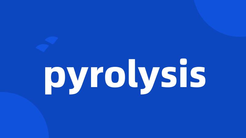 pyrolysis