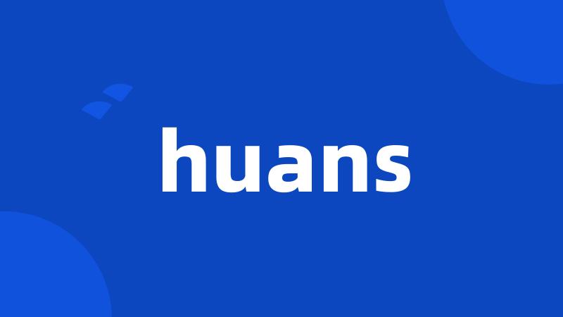 huans