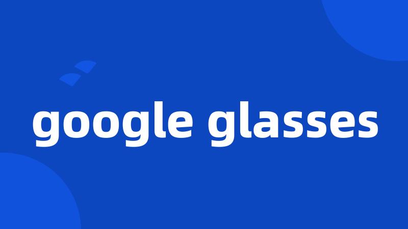 google glasses