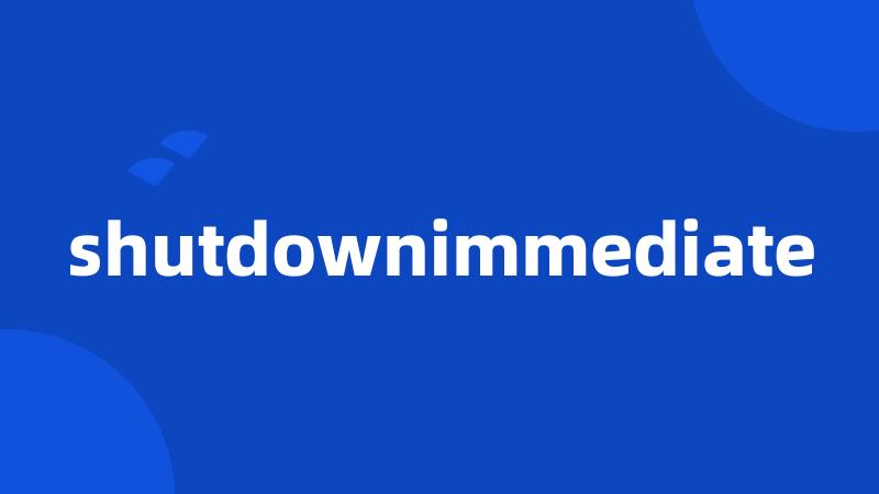 shutdownimmediate