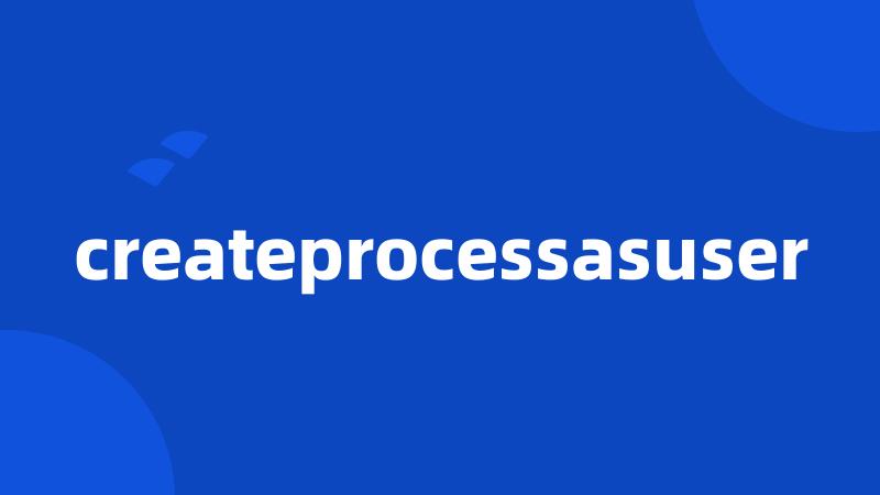 createprocessasuser