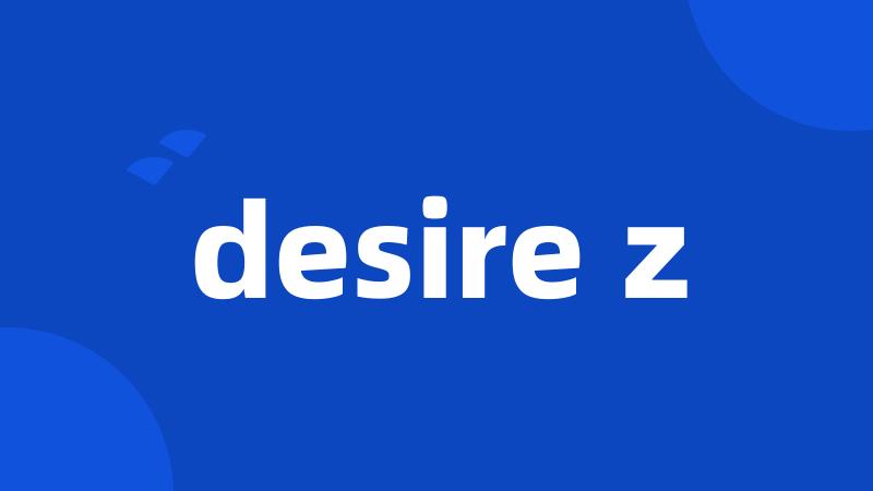 desire z