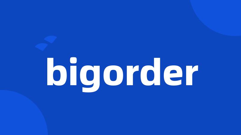 bigorder