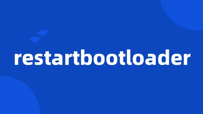 restartbootloader