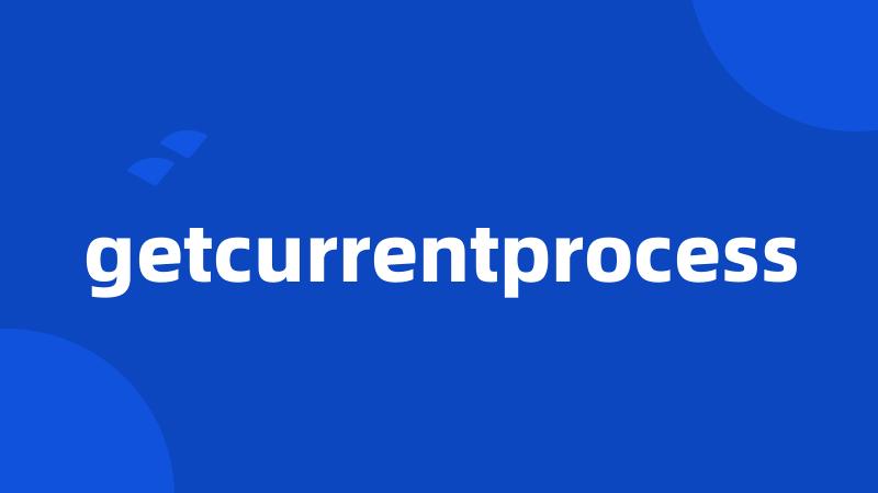 getcurrentprocess