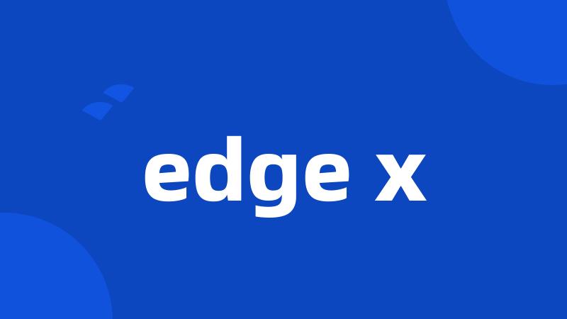 edge x