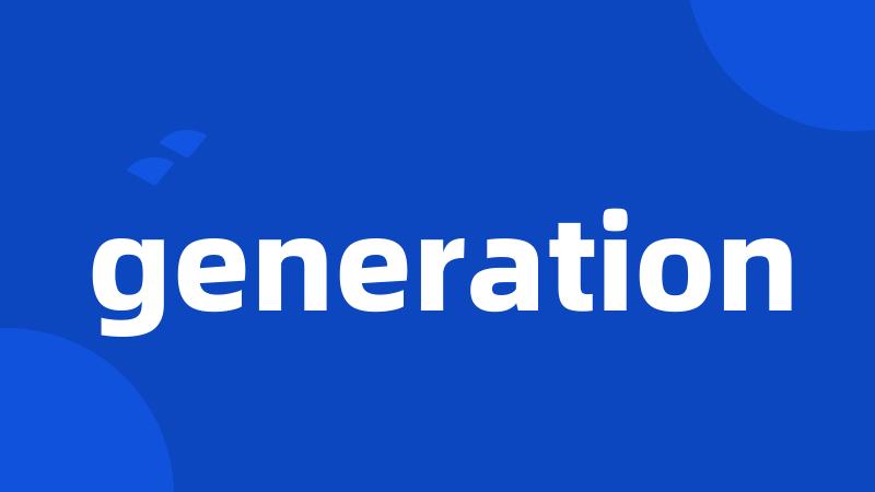 generation