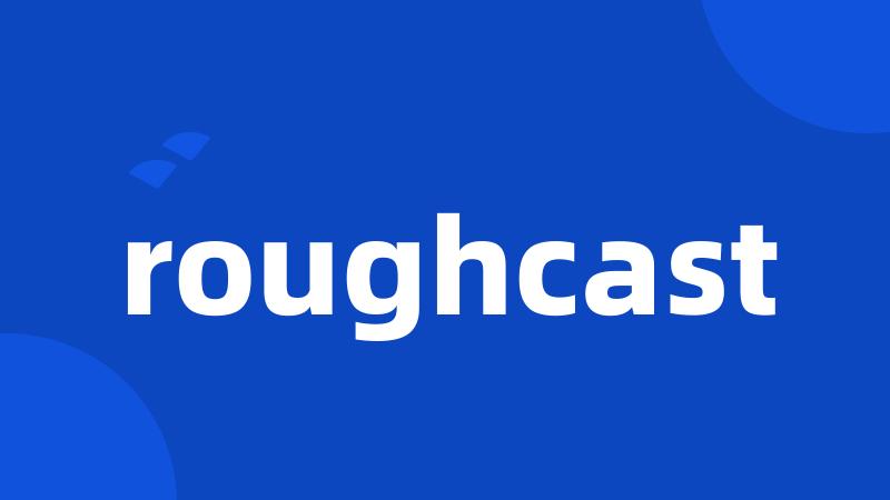 roughcast