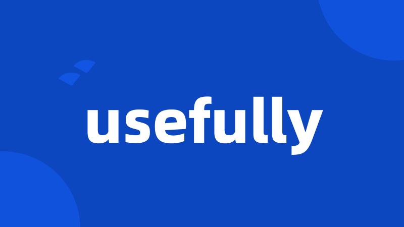 usefully