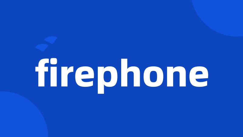 firephone