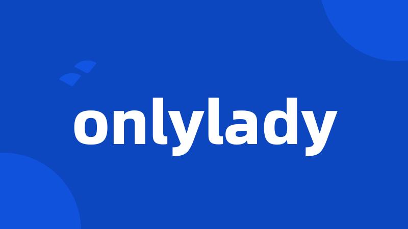 onlylady