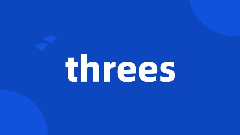 threes