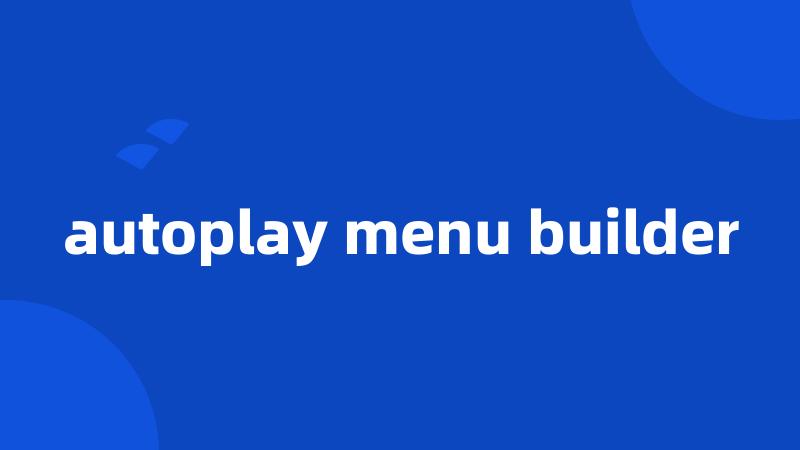 autoplay menu builder