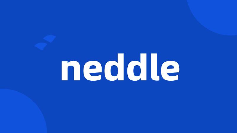 neddle