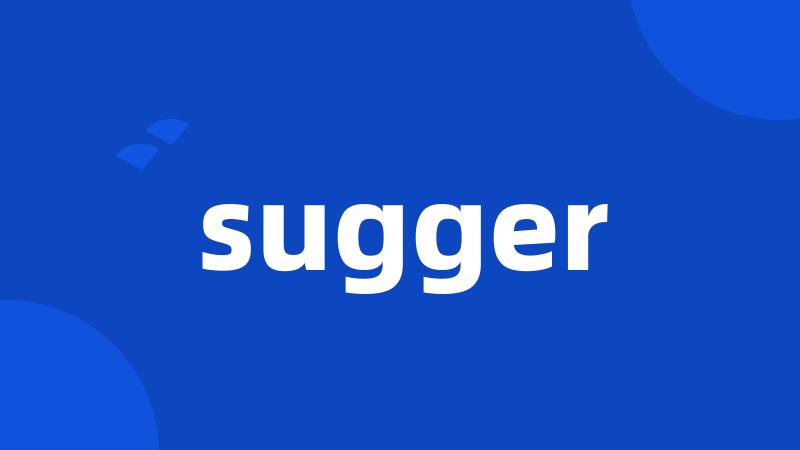 sugger