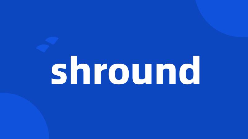 shround