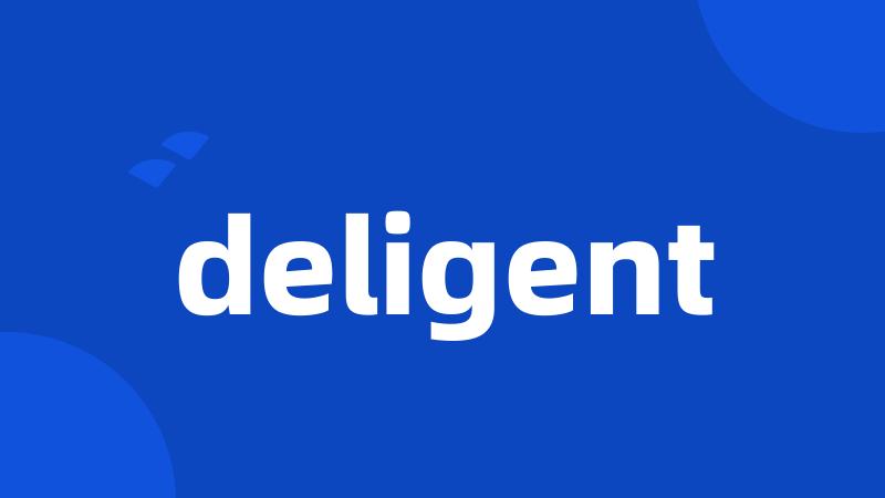 deligent