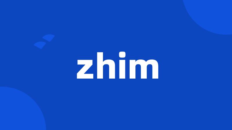 zhim