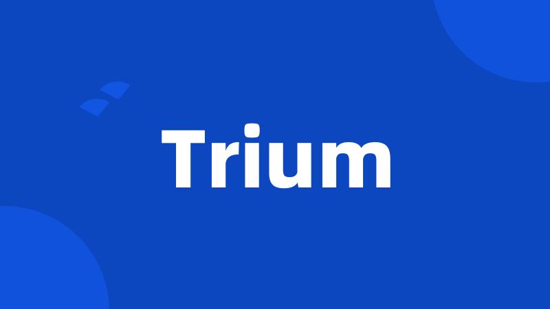 Trium