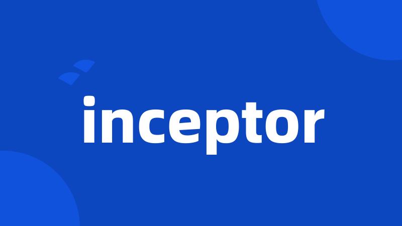 inceptor