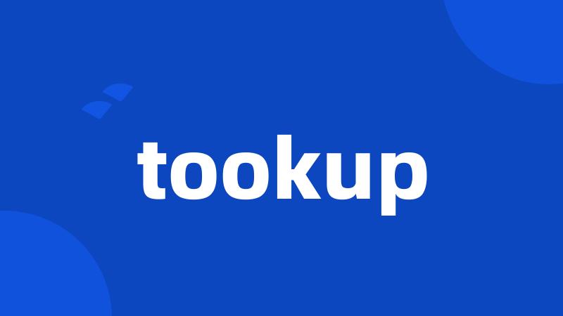 tookup