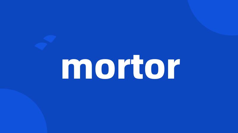 mortor