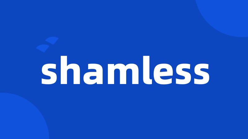 shamless