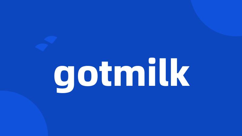 gotmilk