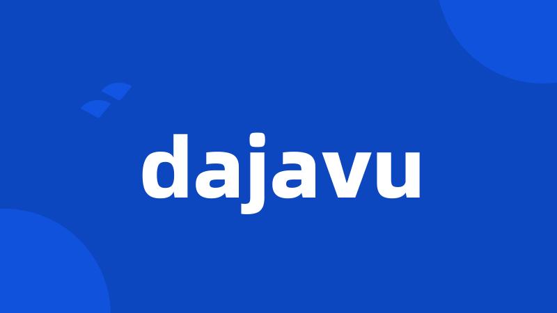 dajavu