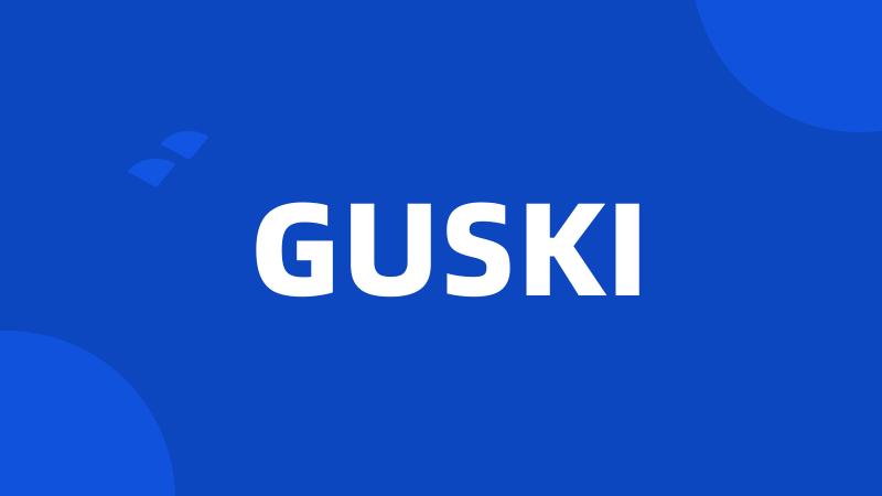 GUSKI