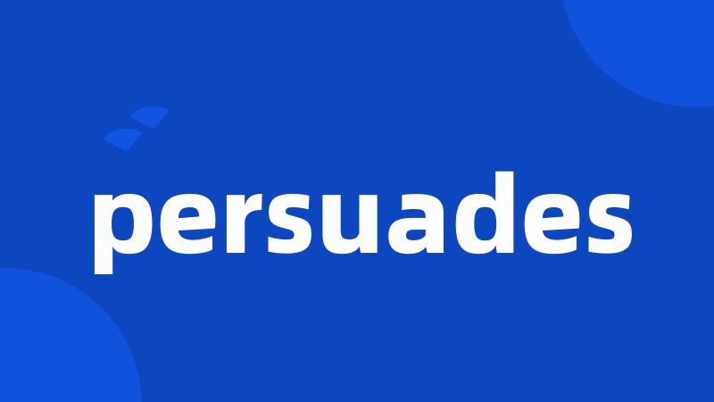 persuades