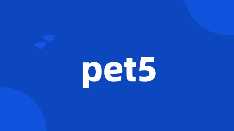 pet5