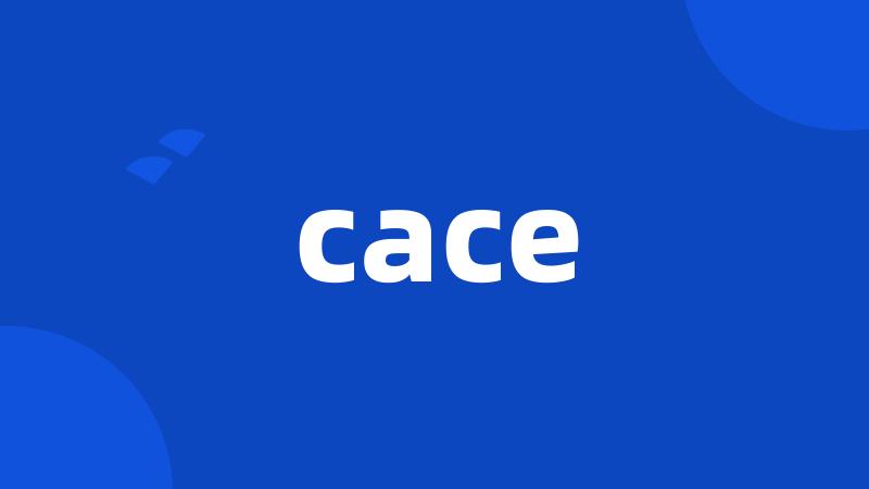 cace