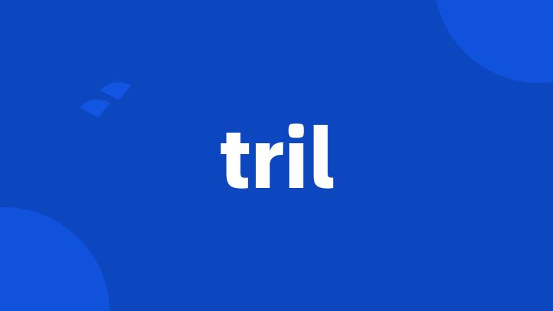 tril