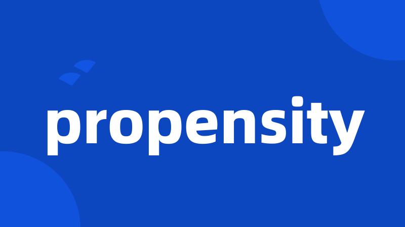 propensity